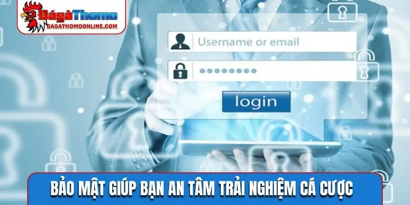 Bảo mật giúp bạn an tâm trải nghiệm cá cược